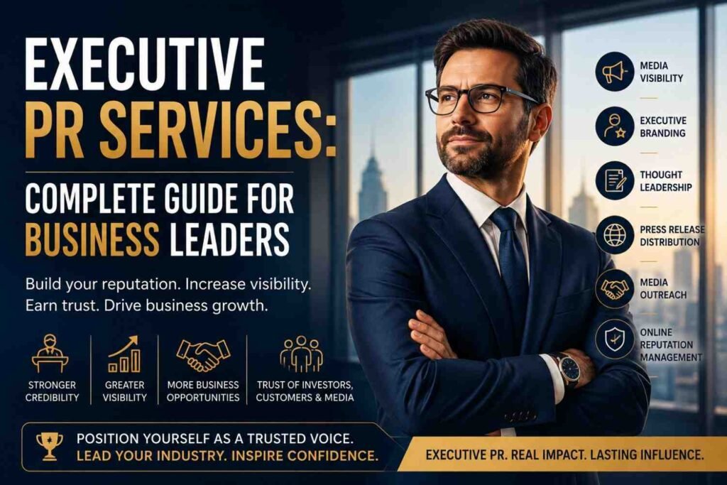Executive PR Services: The Complete Guide for CEOs, Founders & Business Leaders